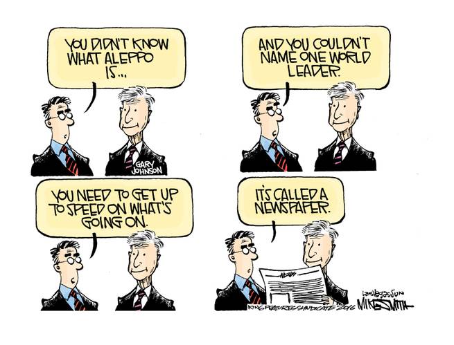 Man to Gary Johnson:  You didn't know what Aleppo is and you couldn't name one world leader.  You need to get up to speed on what's going on.  (Hands Johnson a newspaper)  It's called a 