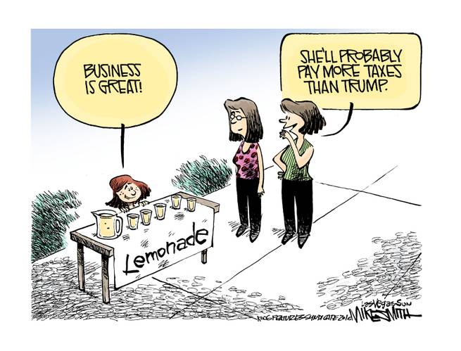Little girl at lemonade stand:  Business is great.  One woman to another:  She'll probably pay more taxes than Trump.