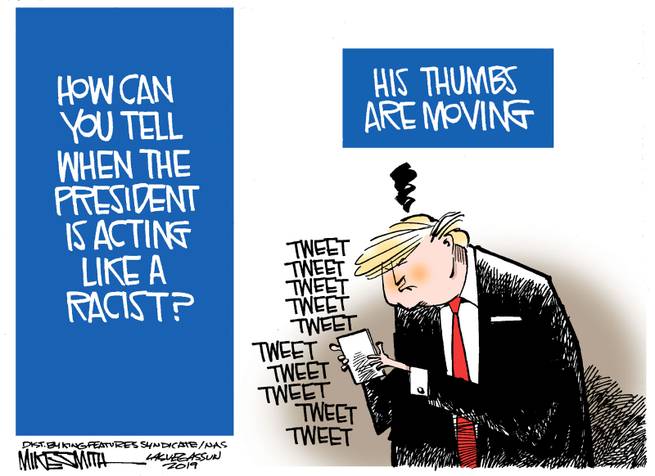 Image of Donald Trump tweeting.  Caption:  How can you tell the President is acting like a racist?  His thumbs are moving.